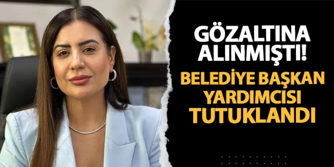 Gözaltına alınan belediye başkan yardımcısı Fidan Gül tutuklandı