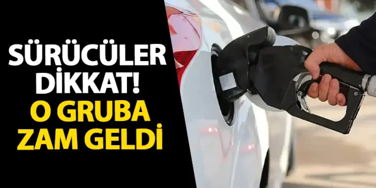 Sürücüler dikkat! O gruba zam geldi