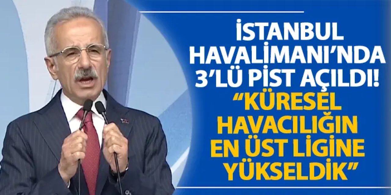İstanbul Havalimanı’nda 3’lü pist açıldı! “Küresel havacılığın en üst ligine yükseldik”