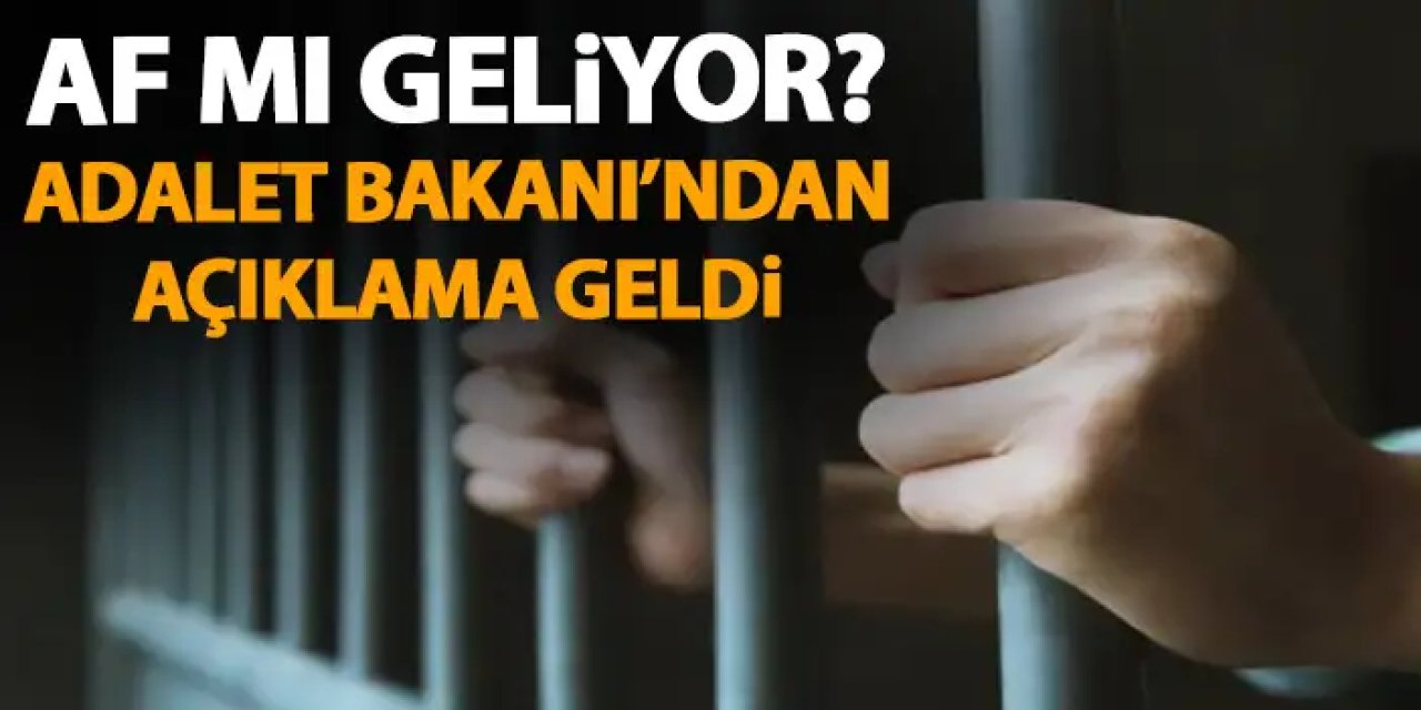 55 Bin hükümlüye af mı geliyor? Adalet bakanı açıkladı
