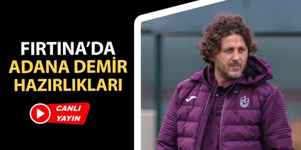 Trabzonspor'da Adana Demirspor hazırlıkları (Canlı yayın)
