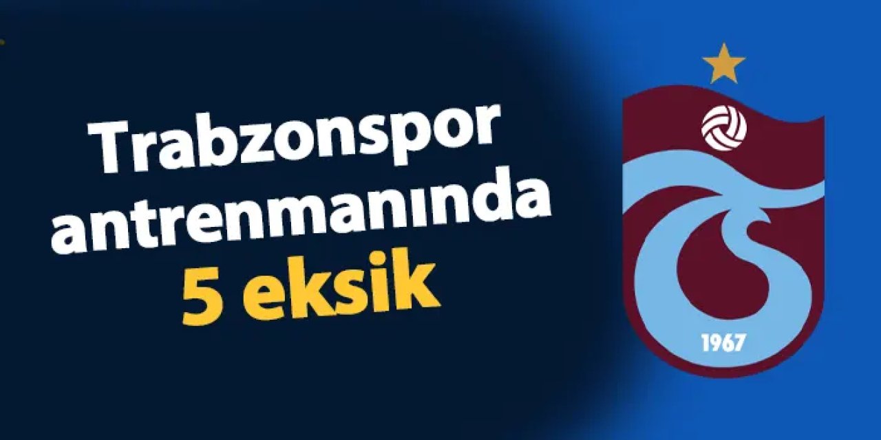 Trabzonspor antrenmanında 5 eksik