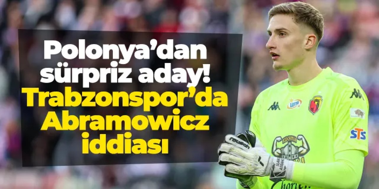 Polonya’dan sürpriz aday! Trabzonspor’da Abramowicz iddiası