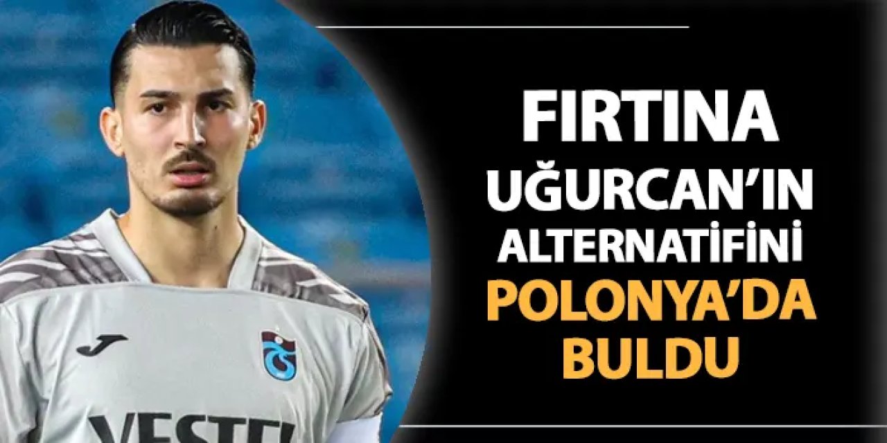 Trabzonspor Uğurcan Çakır'ın alternatifini Polonya'da buldu