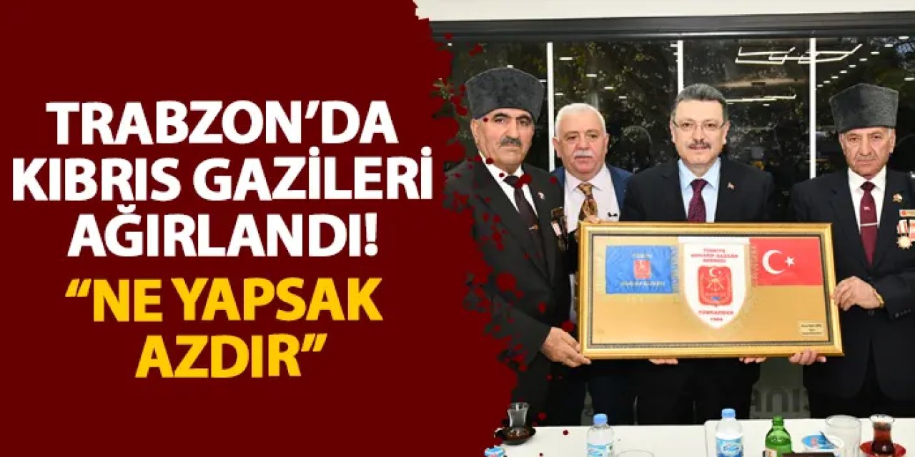 Trabzon’da Kıbrıs gazileri ağırlandı! “Ne yapsak azdır”