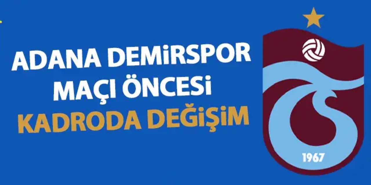 Trabzonspor'da Adana Demirspor maçı öncesi değişim!