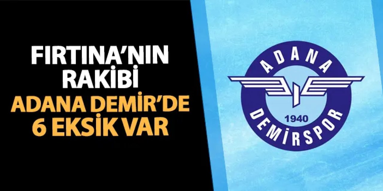Trabzonspor'un rakibi Adana Demirspor'da 6 eksik