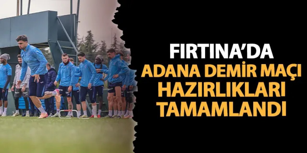 Trabzonspor'da Adana Demirspor maçı hazırlıkları tamamlandı
