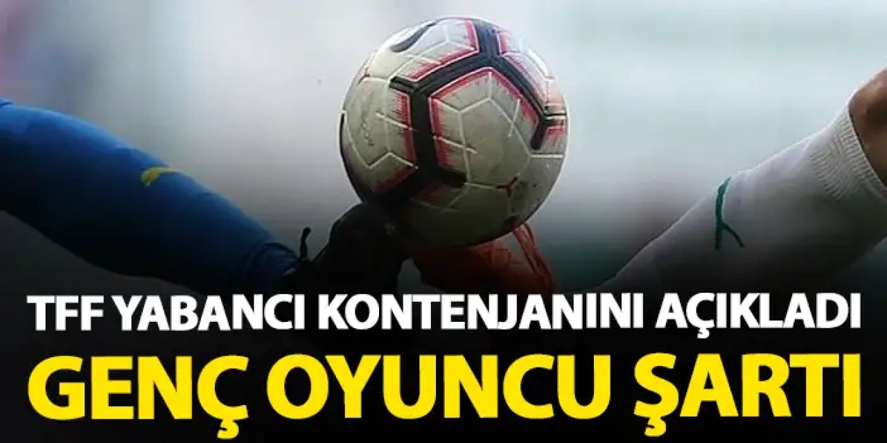 TFF Süper Lig için yabancı kuralını açıkladı! İşte kadroda bulunubilecek yabancı sayısı