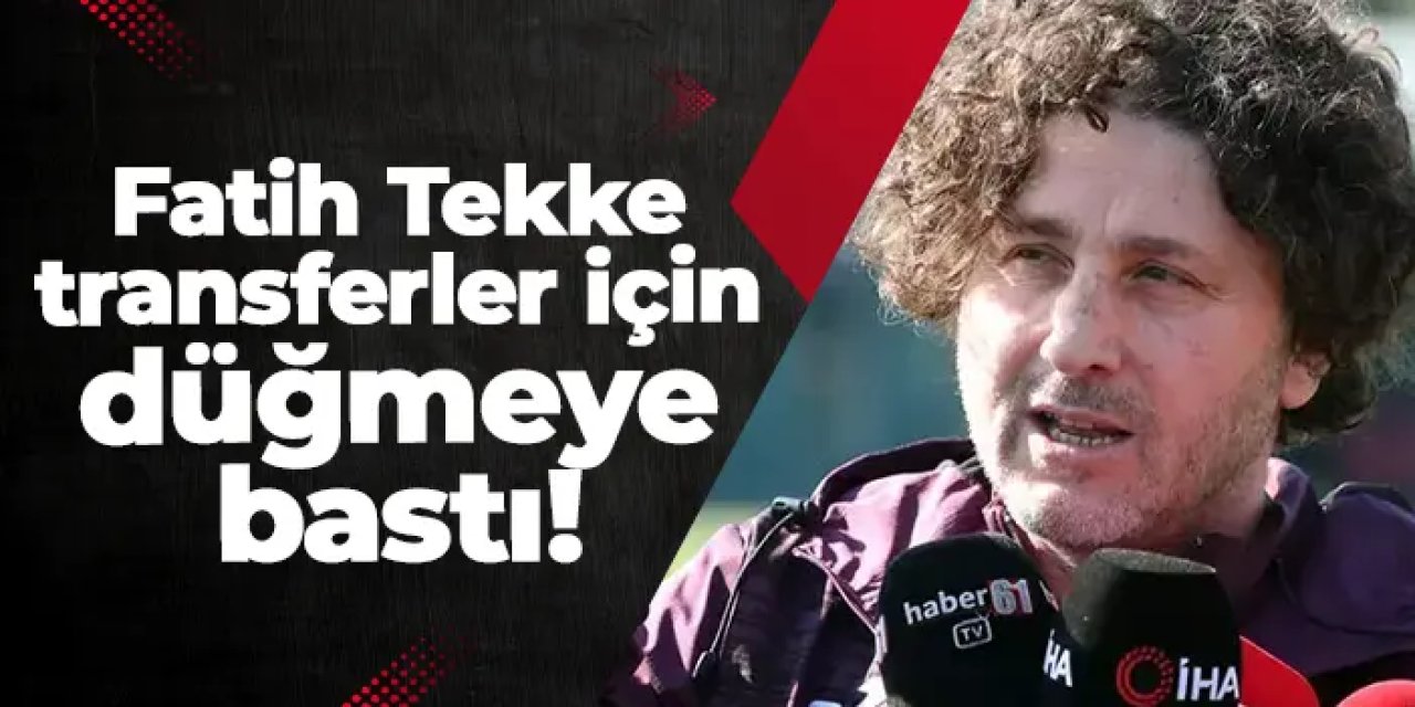 Fatih Tekke transferler için düğmeye bastı!