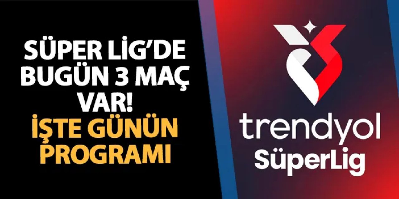 Süper Lig’de 32. Hafta Devam Ediyor: Bugün Üç Kritik Maç Sahada