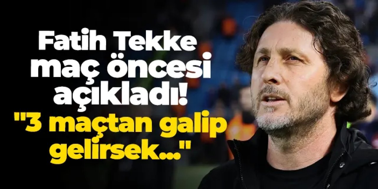 Fatih Tekke Adana Demirspor maçı öncesi açıkladı! "3 maçtan galip gelirsek..."
