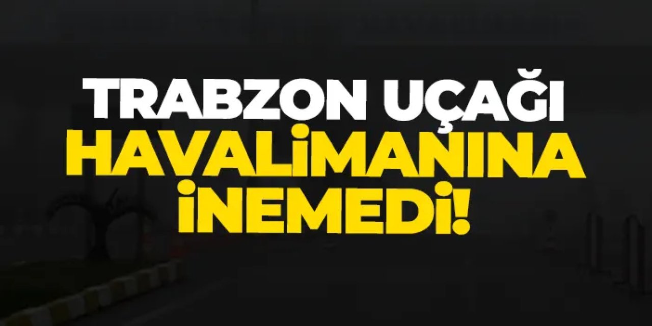Trabzon uçağına sis engeli! Samsun’a yönlendirildi