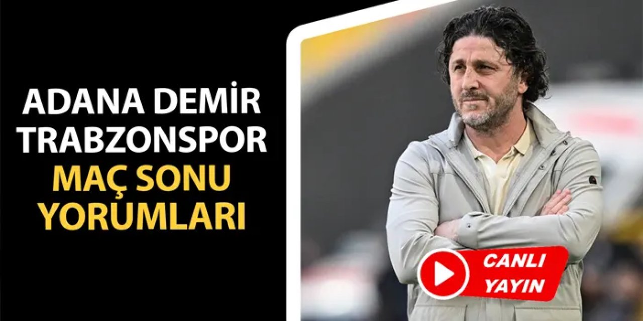 Adana Demirspor - Trabzonspor maç sonu yorumları