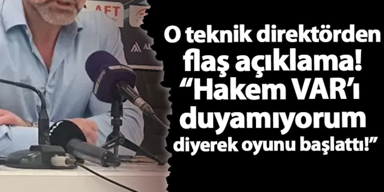 O teknik direktörden flaş açıklama! “Hakem VAR’ı duyamıyorum diyerek oyunu başlattı!”