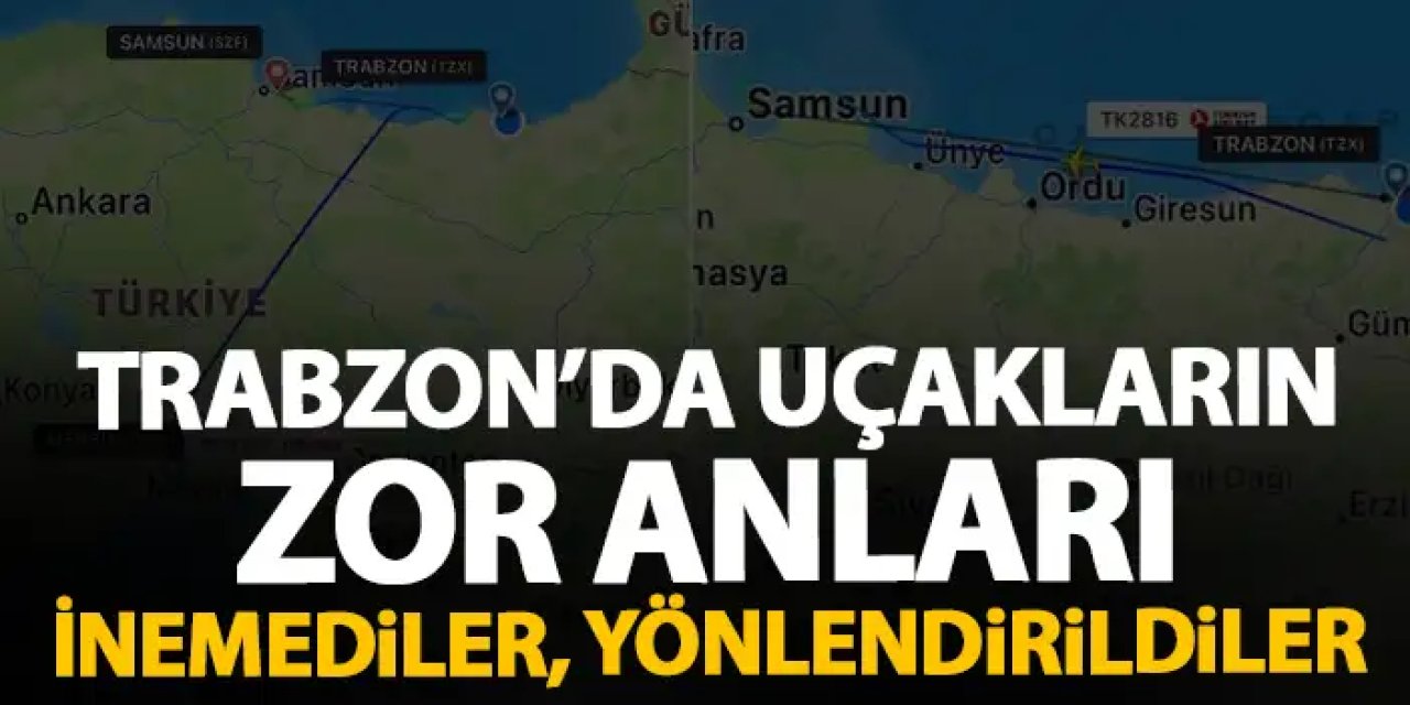 Trabzon'da uçakların zor anları! İniş yapamadılar
