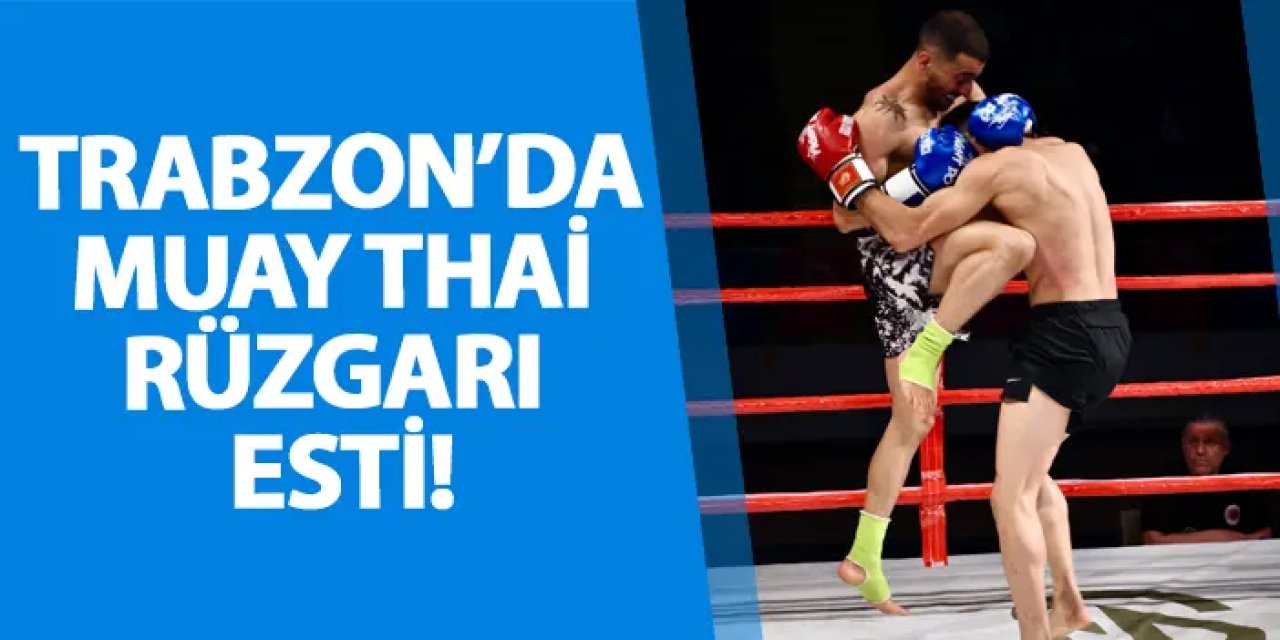 Trabzon’da Muay Thai rüzgarı esti!