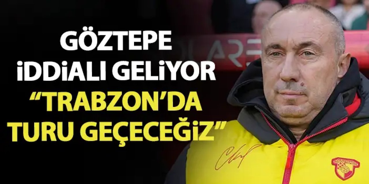 Göztepe iddialı geliyor "Trabzon'da turu geçeceğiz"