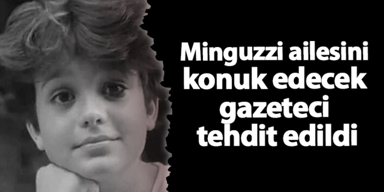 Minguzzi ailesini konuk edecek gazeteci tehdit edildi