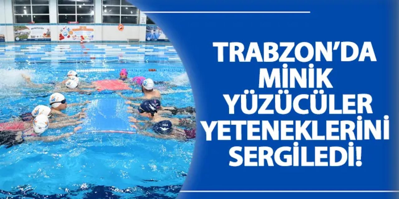 Trabzon’da minik yüzücüler yeteneklerini sergiledi!