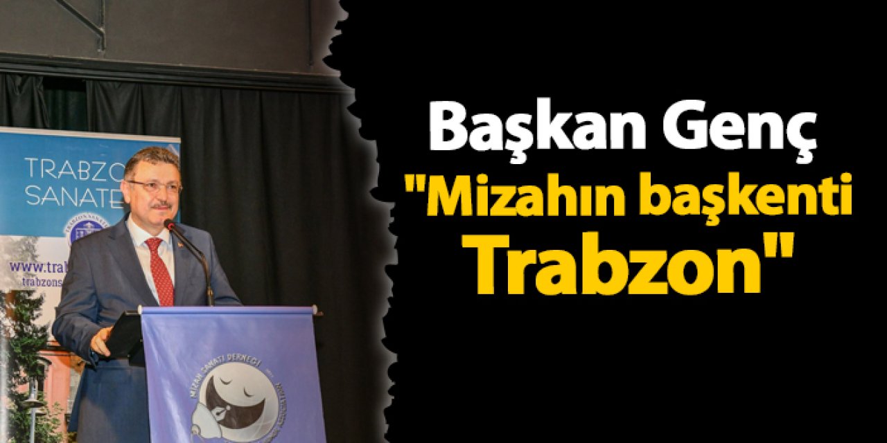 Başkan Genç "Mizahın başkenti Trabzon"