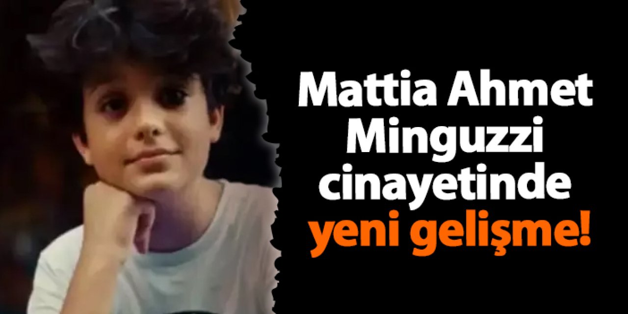 Mattia Ahmet Minguzzi cinayetinde yeni gelişme!