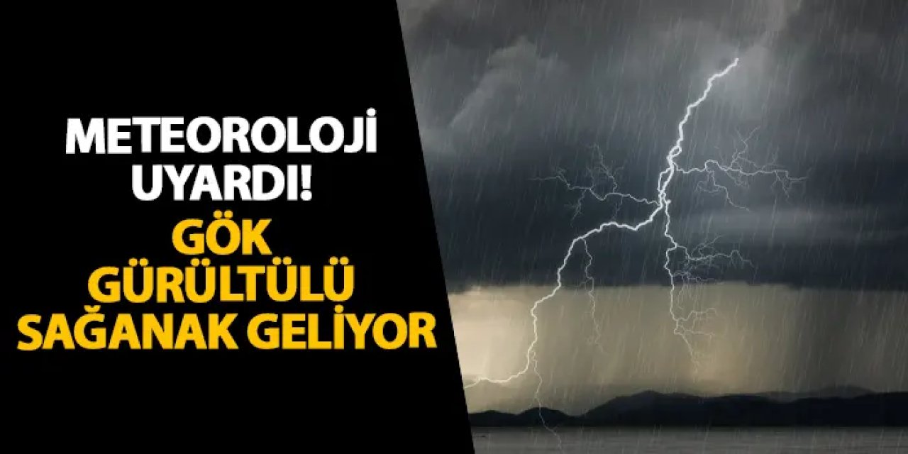 Meteoroloji uyardı! Gök gürültülü sağanak geliyor
