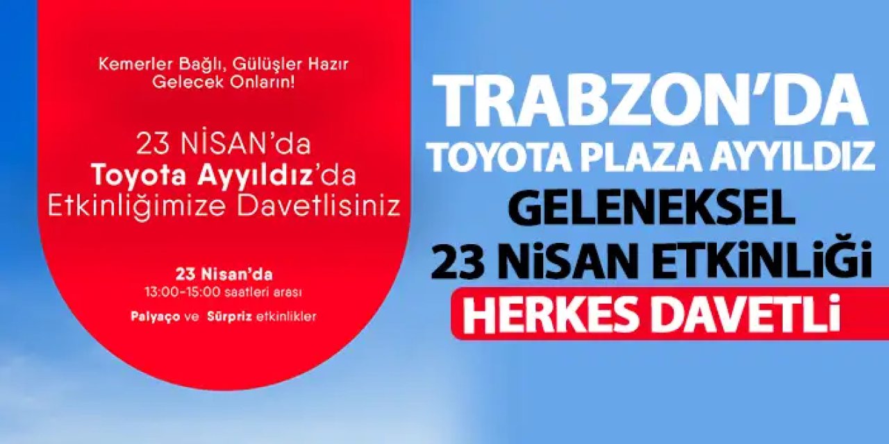 Toyota Plaza Ayyıldız’da 23 Nisan Coşkusu! Herkes davetli