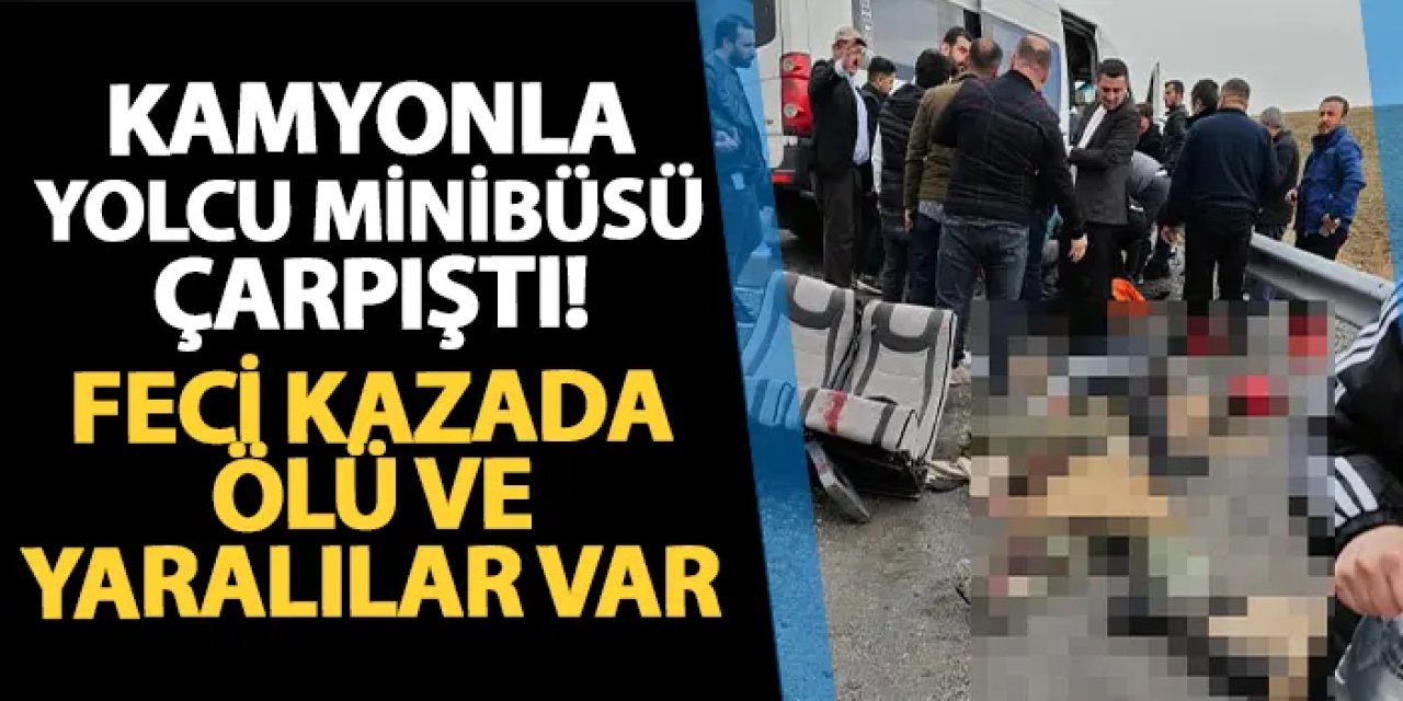 Van'da feci kaza! Kamyonla yolcu minibüsü çarpıştı: Ölü ve yaralılar var