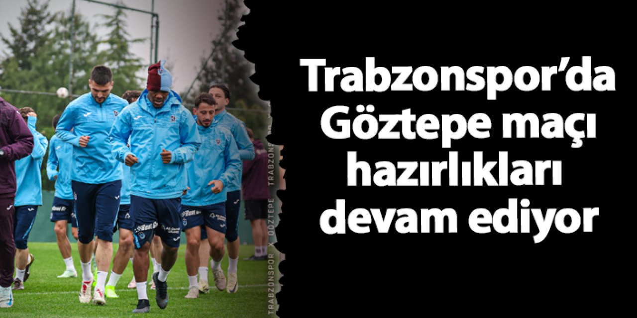 Trabzonspor, Göztepe Maçı Hazırlıklarını Sürdürdü