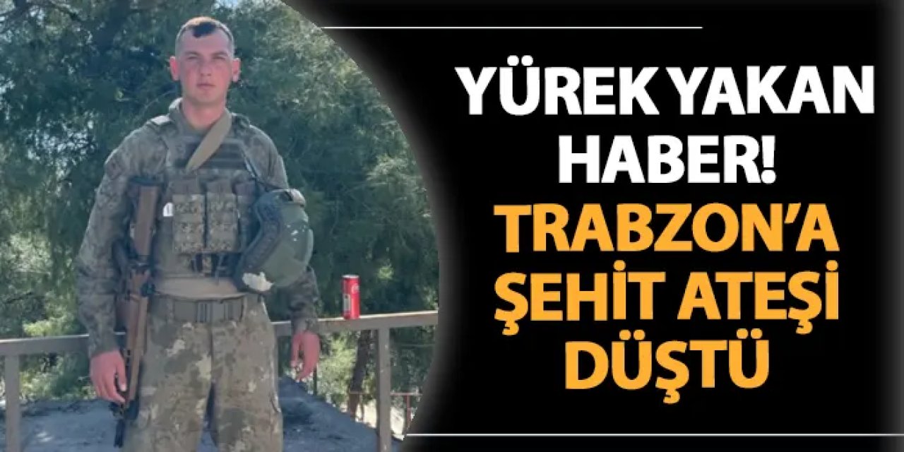 Trabzon'a şehit ateşi düştü! Piyade Uzman Onbaşı Berat Mecit Day'dan yürek yakan haber