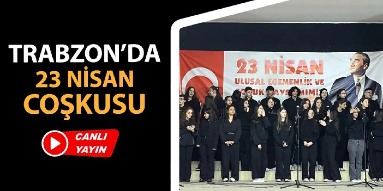 CANLI YAYIN: Trabzon'da 23 Nisan kutlamaları