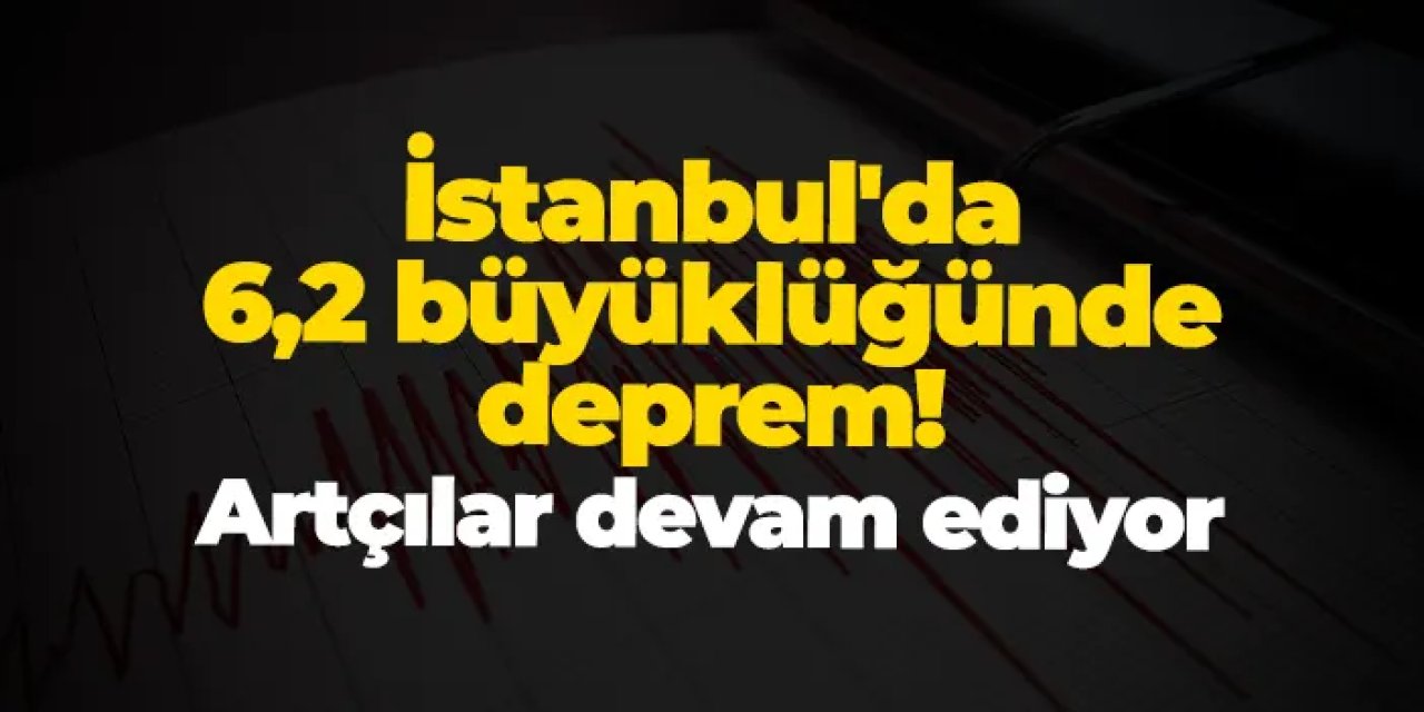 İstanbul’da şiddetli deprem!
