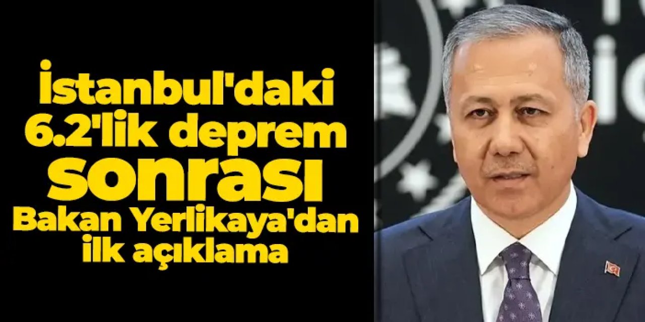 İstanbul depremleri sonrası Bakan Ali Yerlikaya'dan ilk açıklama!
