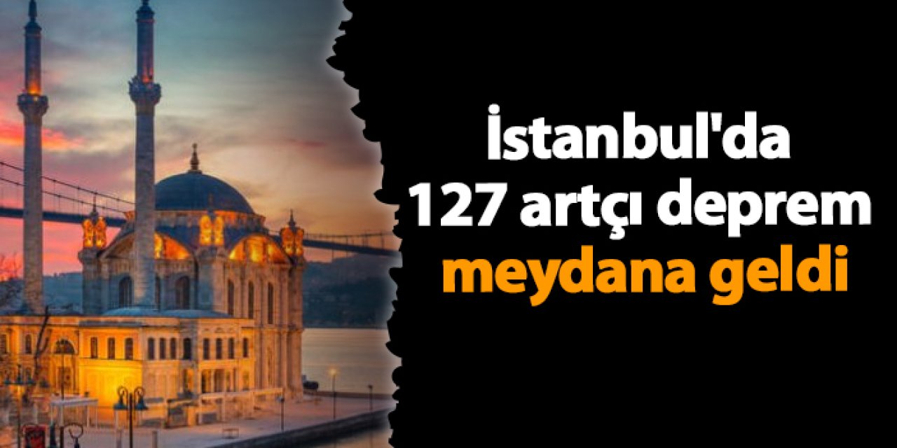 İstanbul'da 127 artçı deprem meydana geldi