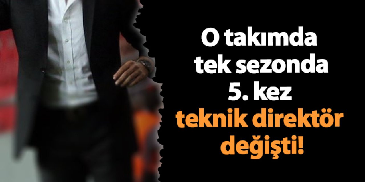 O takımda tek sezonda 5. kez teknik direktör değişti!