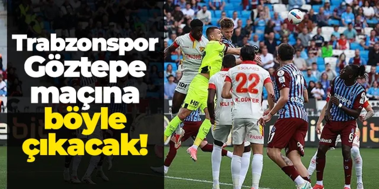 Trabzonspor, Ziraat Türkiye Kupası Yarı Finalinde Göztepe’yi Ağırlıyor