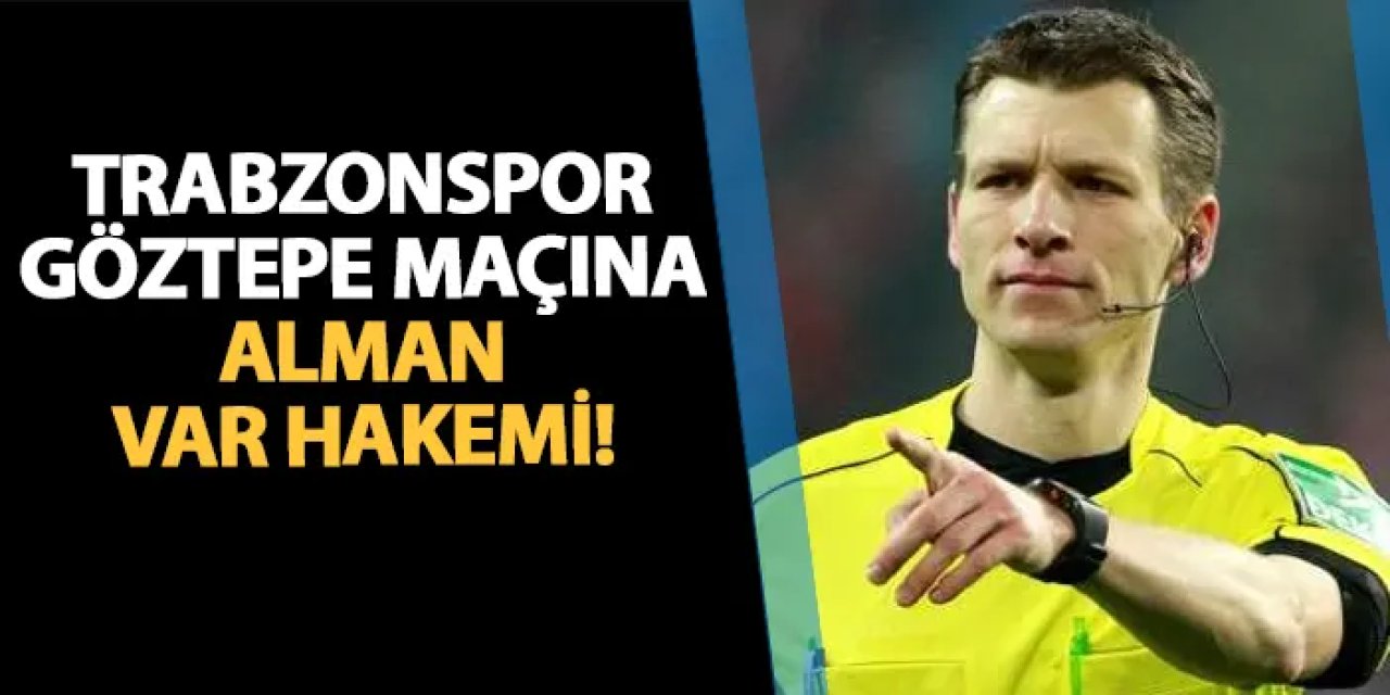 Trabzonspor - Göztepe maçına Alman VAR hakemi