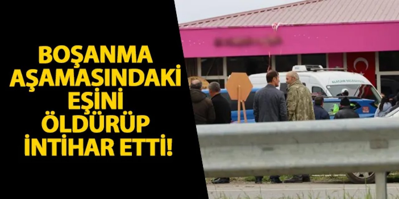Samsun’da boşanma aşamasındaki eşini öldürüp intihar etti!