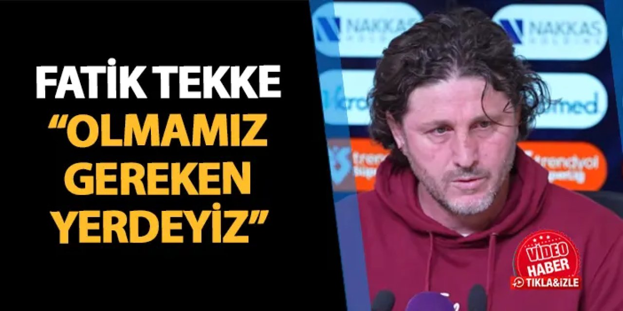 Trabzonspor'da Fatih Tekke açıkladı! "Olmamız gereken yerdeyiz"