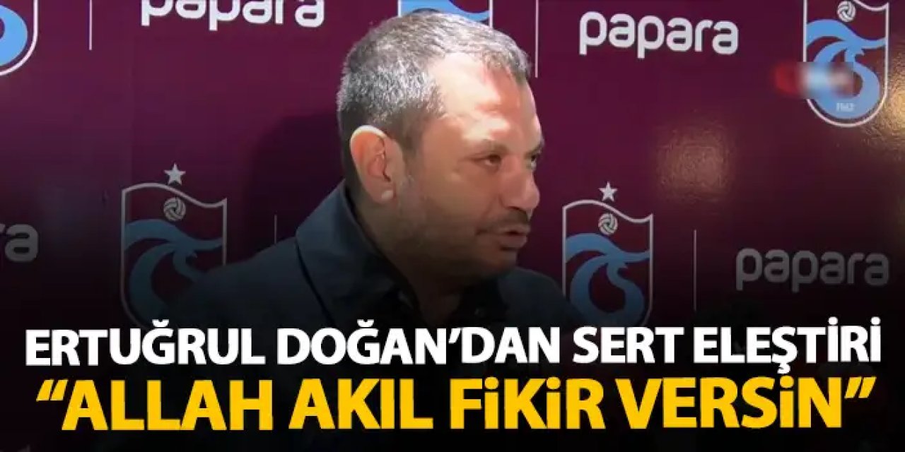 Trabzonspor başkanı Ertuğrul Doğan'dan sert hakem eleştirisi "Allah akıl fikir versin"