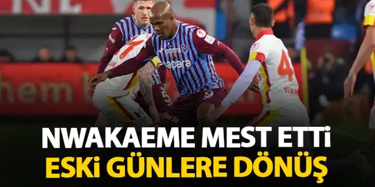 Nwakaeme geri döndü! Taraftarı heyecanlandıran performans