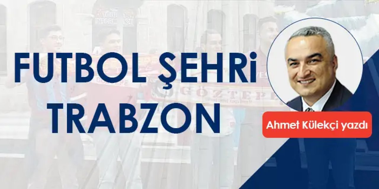 Futbol şehri Trabzon!
