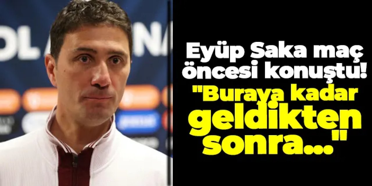 Trabzonspor U19 Teknik Direktörü Eyüp Saka: "Buraya kadar geldikten sonra..."