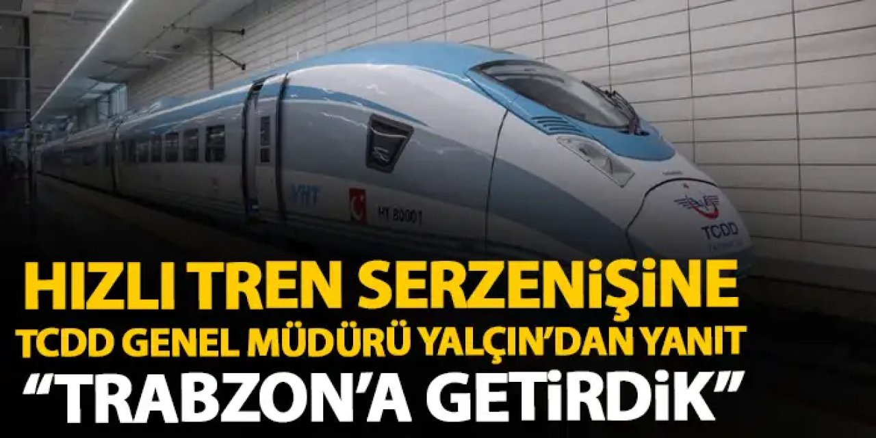 TCDD Taşımacılık Genel Müdürü Trabzon'da açıkladı! "Hızlı treni getirdik"