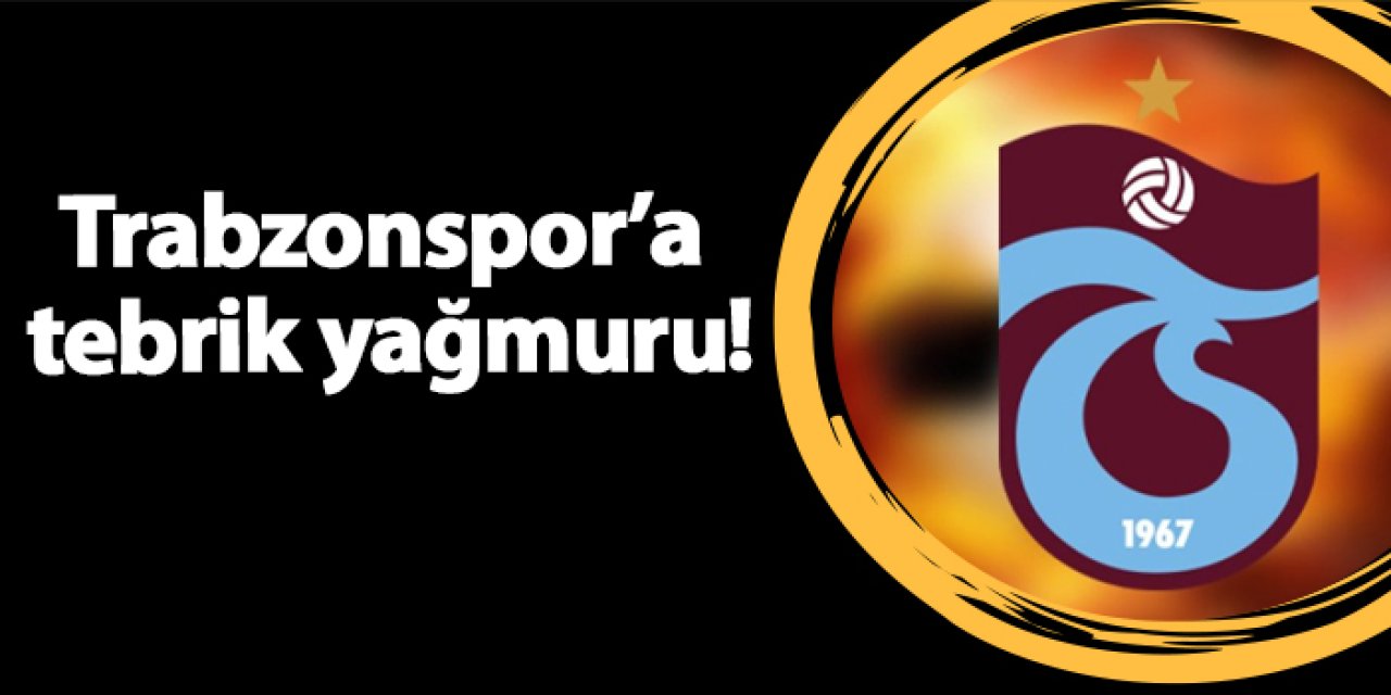 Trabzonspor’a tebrik yağmuru!
