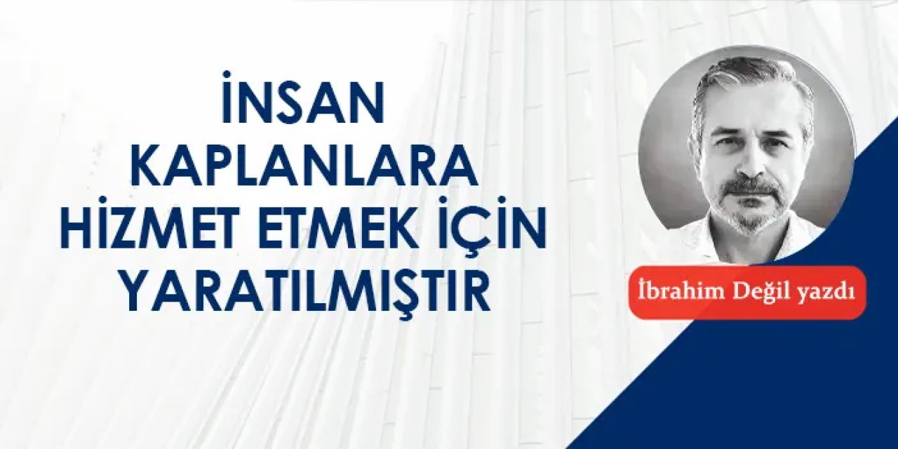 İnsan kaplanlara hizmet için yaratılmıştır