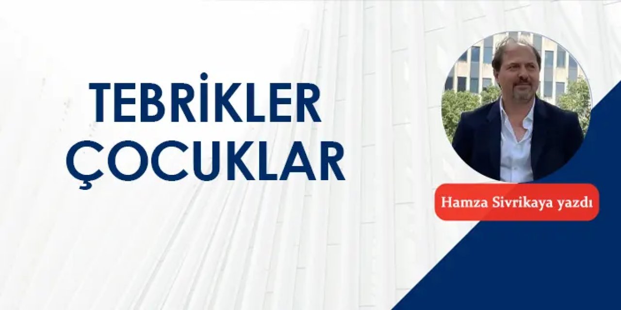 Tebrikler çocuklar!