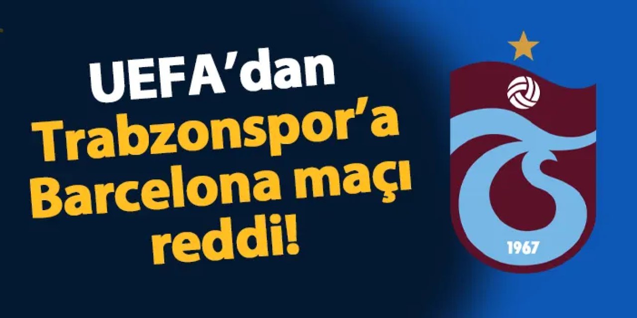 UEFA Trabzonspor'un talebini geri çevirdi! Taraftarlara Barcelona maçı uyarısı geldi