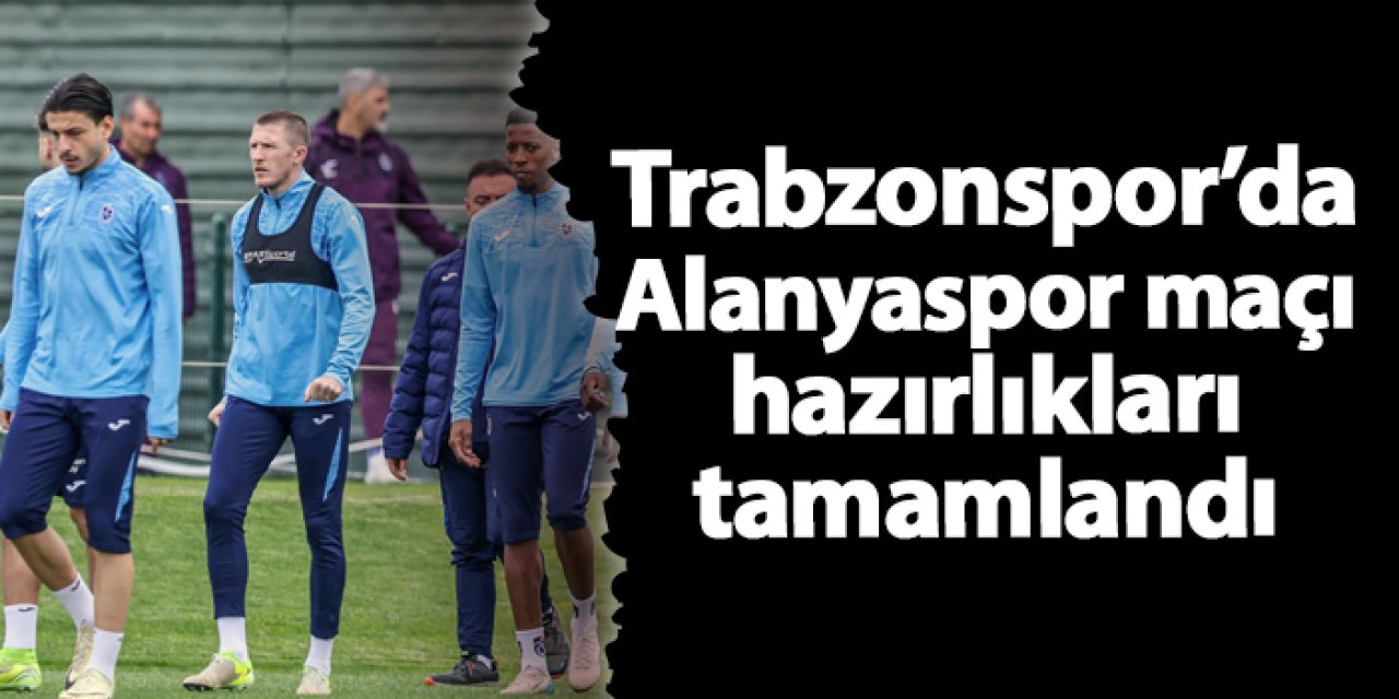 Trabzonspor, Alanyaspor maçı hazırlıklarını Papara Park öncesi tamamladı